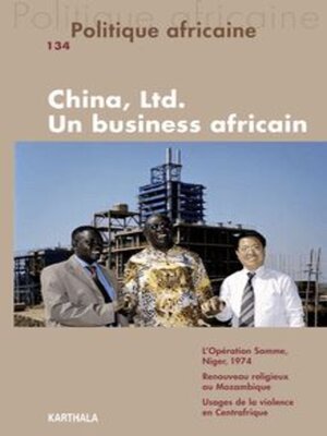cover image of Politique Africaine N°134 • Juin 2014 - China, Ltd. Un Business Africain